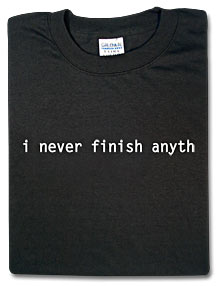 t-shirt: i never finish anyth