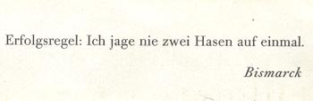 Erfolgsregel: Ich jage nie zwei Hasen auf einmal. Bismarck